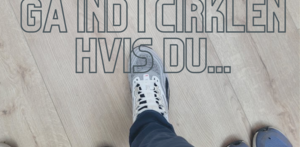Gå ind i cirklen hvis du …